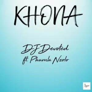 DJ Devoted - Khona ft. Phumla Nzolo